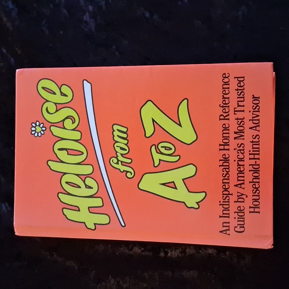 Heloise From A To Z Home Reference Guide